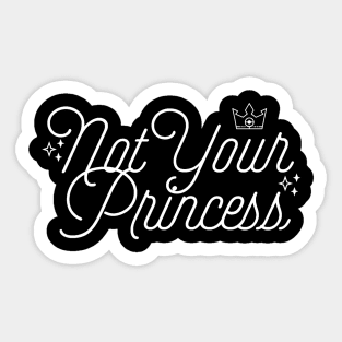 Not Your Princess Feminist Quote Sticker